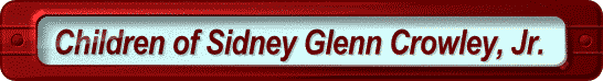 Children of Sidney Glenn Crowley, Jr.